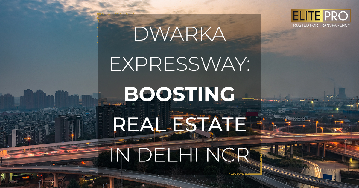 Dwarka Expressway: Boosting Real Estate In Delhi NCR