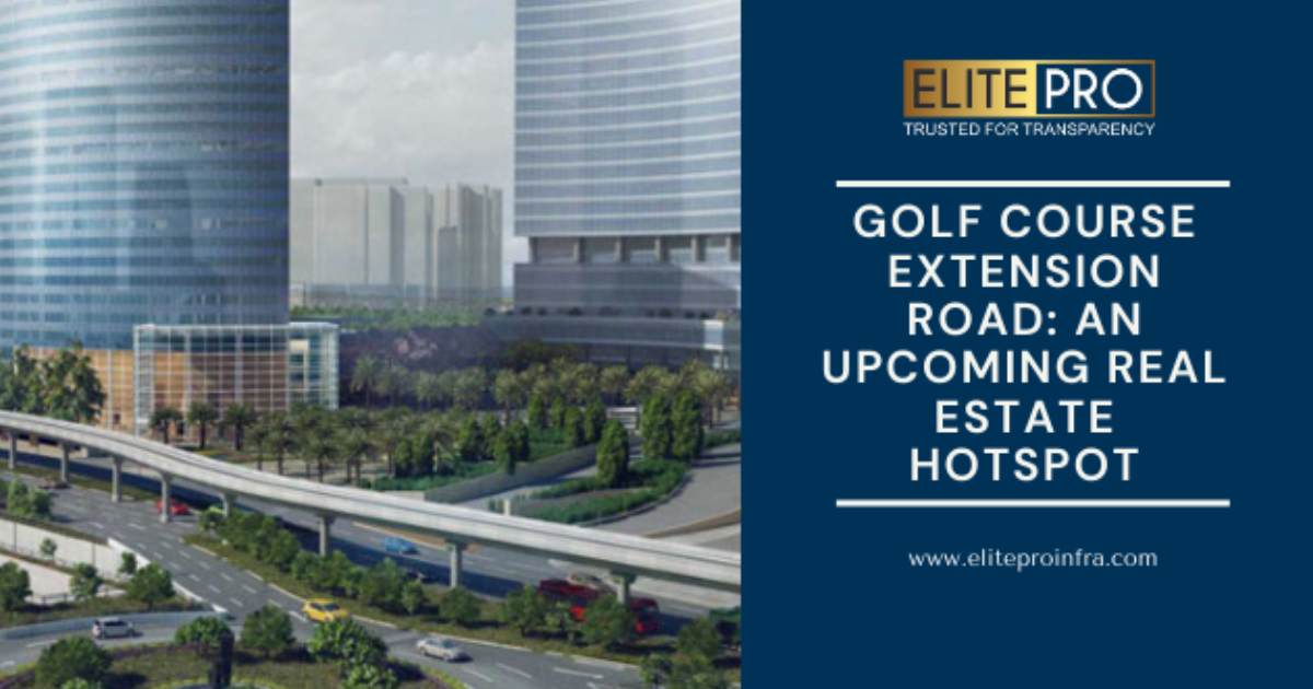 Golf Course Extension Road: An Upcoming Real Estate Hotspot