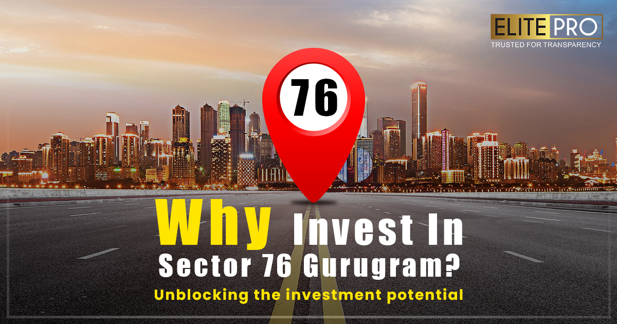 Why invest in Sector 76 Gurugram? Unblocking the investment potential