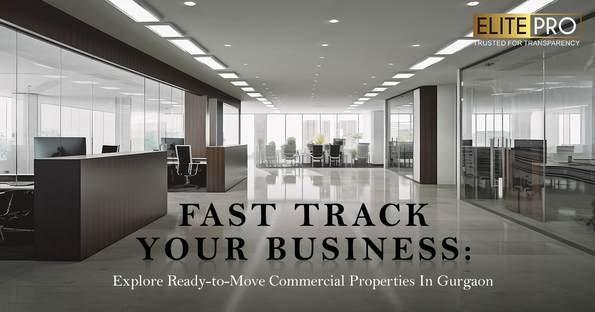 Fast Track Your Business: Explore Ready-to-Move Commercial Properties in Gurgaon